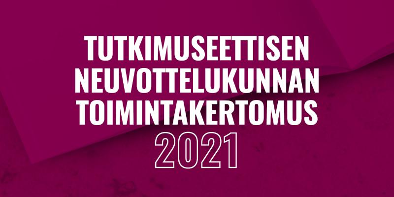 Artikkelin kuvituskuvassa teksti "Tutkimuseettisen neuvottelukunnan toimintakertomus 2021".