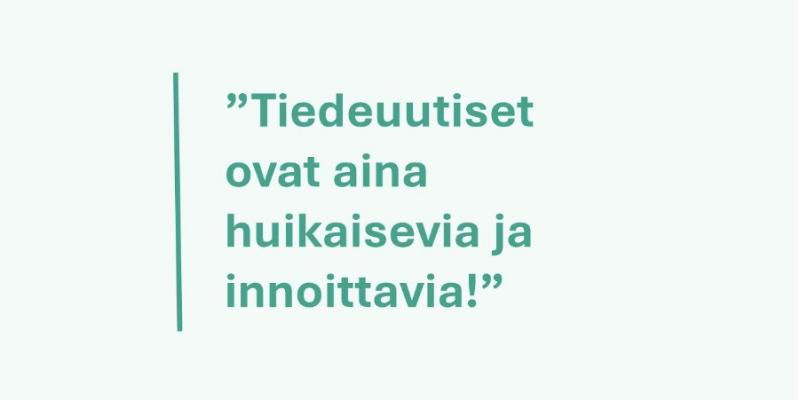 Kuvassa teksti tiedeuutiset ovat aina huikaisevia ja innoittavia